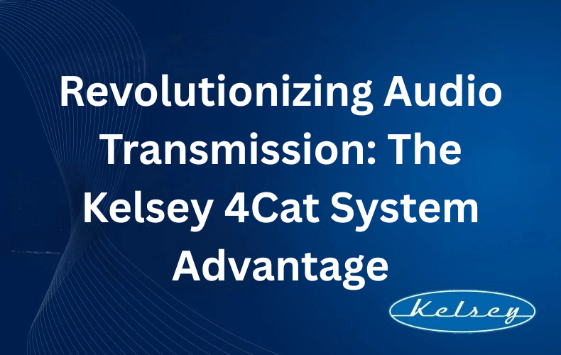Revolutionizing Audio Transmission: The Kelsey 4Cat System Advantage